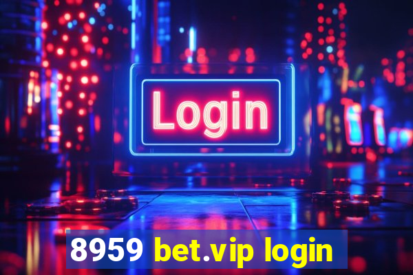 8959 bet.vip login